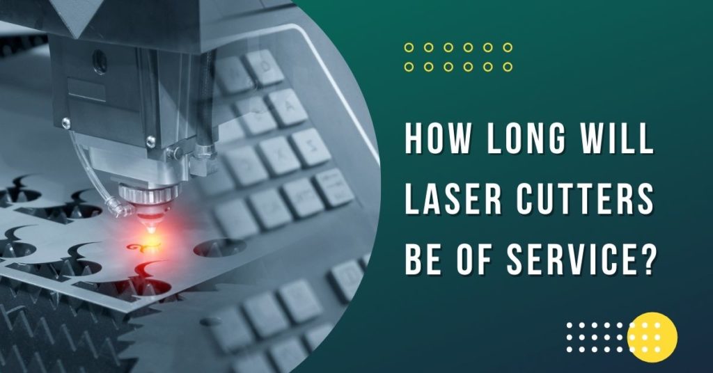 Cât timp vor fi de folos tăietori cu laser?