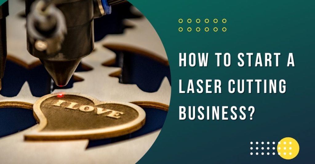 How to Start a Laser Cutting Business