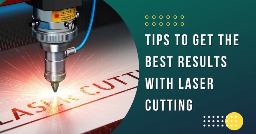 Tips Untuk Mendapatkan Hasil Terbaik Dengan Pemotongan Laser