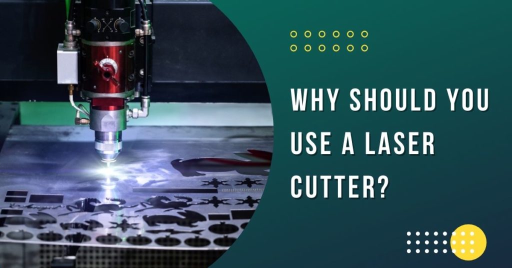 Mengapa Anda Harus Menggunakan Pemotong Laser?